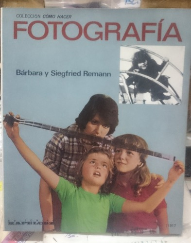 Cómo Hacer Fotografía - Barbara Y Siegfried Remann &-.