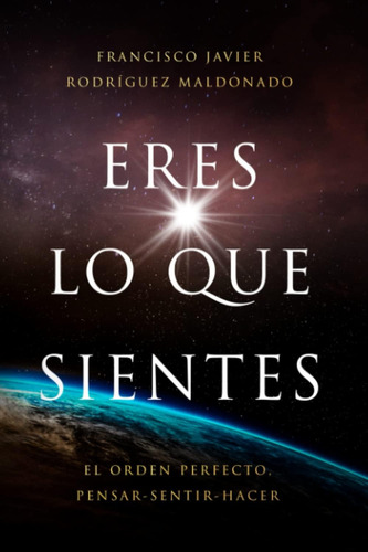 Libro: Eres Lo Que Sientes: El Orden Perfecto, Pensar-sentir