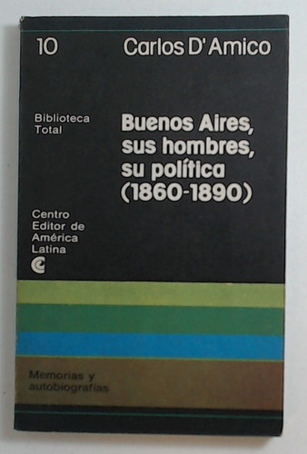 Buenos Aires, Sus Hombres, Su Politica (1860-1890) - D'amico