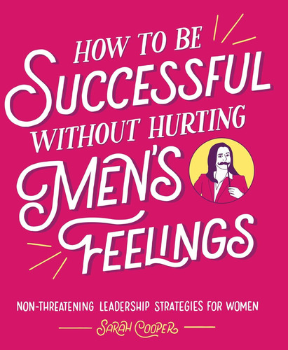 Libro: How To Be Successful Without Hurting Menøs Feelings: 