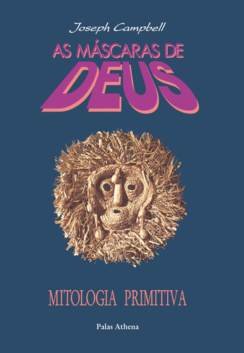 As máscaras de Deus - Volume 1 - Mitologia primitiva, de Campbell, Joseph. Editora Associação Palas Athena do Brasil, capa mole em português, 2010