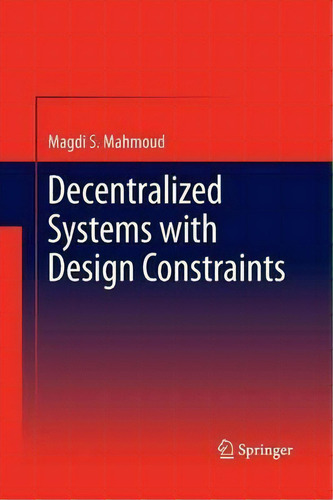 Decentralized Systems With Design Constraints, De Magdi S. Mahmoud., Vol. 1. Editorial Springer London Ltd, Tapa Blanda En Inglés