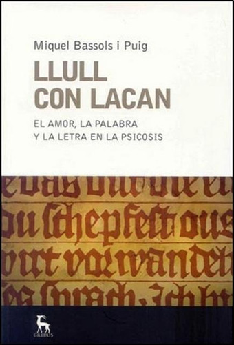 Llull Con Lacan. El Amor, La Palabra Y La Letra E L Psicosis