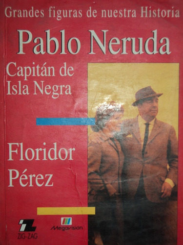 Pablo Neruda Capitán De Isla Negra - Floridor Pérez.