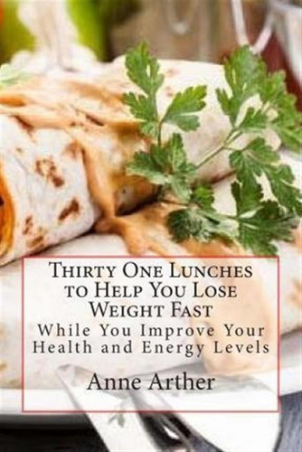 Thirty One Lunches To Help You Lose Weight Fast - Anne Ar...