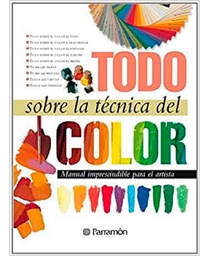 Libro Todo Sobre La Técnica Del Color - Tapa Dura - Parramon