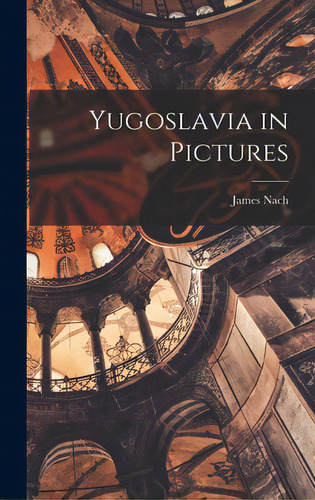 Yugoslavia In Pictures, De Nach, James. Editorial Hassell Street Pr, Tapa Dura En Inglés