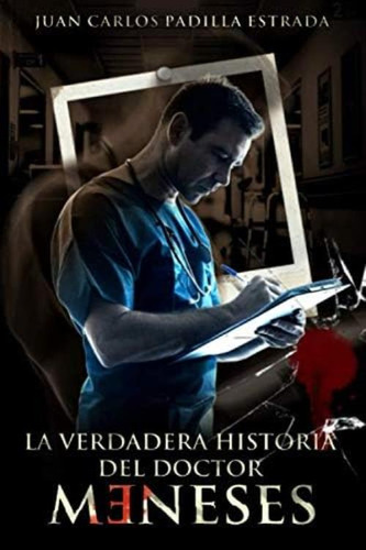 La Verdadera Historia Del Doctor Meneses (spanish Edition), De Padilla Estrada, Juan Carlos. Editorial Oem, Tapa Blanda En Español