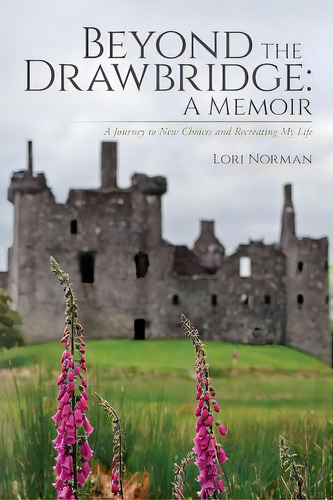 Beyond The Drawbridge: A Memoir: A Journey To New Choices And Recreating My Life, De Norman, Lori. Editorial Createspace, Tapa Blanda En Inglés