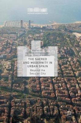 The Sacred And Modernity In Urban Spain : Beyond The Secu...