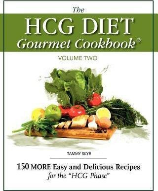 The Hcg Diet Gourmet Cookbook Volume Two - Tammy Skye