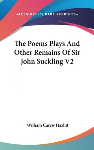 Libro The Poems Plays And Other Remains Of Sir John Suckl...