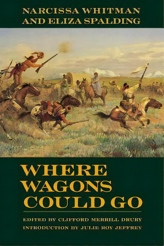 Where Wagons Could Go: Narcissa Whitman And Eliza Spaulding, De Whitman, Narcissa. Editorial Univ Of Nebraska Pr, Tapa Blanda En Inglés