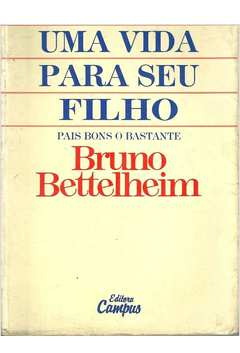 Livro Uma Vida Para Seu Filho: Pais Bons O Bastante - Bruno Bettelheim [1988]