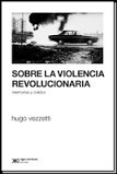 Sobre La Violencia Revolucionaria - H. Vezzetti - Siglo Xxi