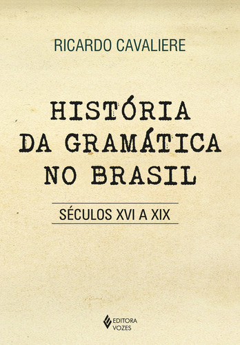 História da gramática no Brasil, de RICARDO CAVALIERE. Editora Vozes, capa mole em português