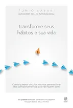 Comprar Transforme seus hábitos e sua vida: Como quebrar círculos nocivos para se livrar dos comportamentos que não fazem bem, de Sasaki, Fumio. Editorial Astral Cultural Editora Ltda,Wani Books, capa mole em
