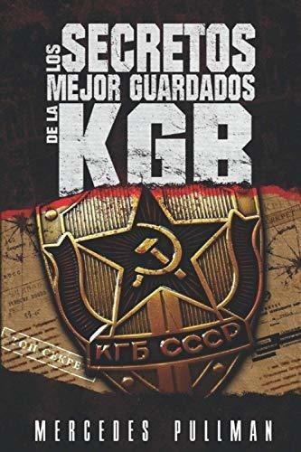 Los Secretos Mejor Guardados De La Kgb - Pullman..., De Pullman Uribe, Sra Mercedes. Editorial Independently Published En Español