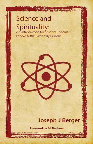 Science And Spirituality : An Introduction For Students, Secular People & The Generally Curious, De Joseph J Berger. Editorial Onus Books, Tapa Blanda En Inglés