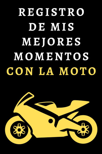 Libro: Registro De Mis Mejores Momentos Con La Moto: Cuadern