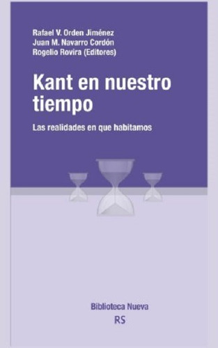 Kant en nuestro tiempo: Las realidades en que habitamos, de Aa.Vv, Aa.Vv. Editorial Biblioteca Nueva, tapa blanda en español, 2016