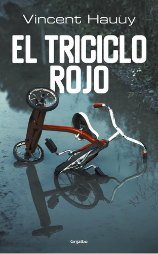 El Triciclo Rojo, De Hauuy, Vincent. Editorial Grijalbo, Tapa Blanda En Español