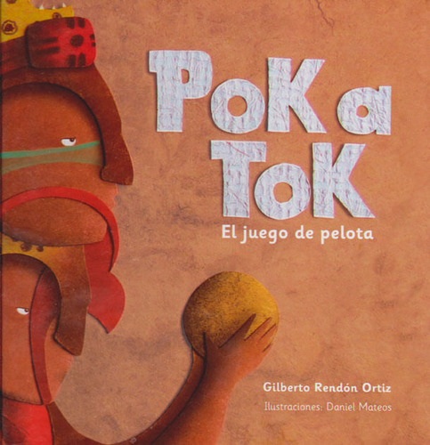 Poka Tok El Juego De La Pelota, De Gilberto Rendón Ortiz. Editorial Ediciones Y Distribuciones Dipon Ltda., Tapa Dura, Edición 2013 En Español