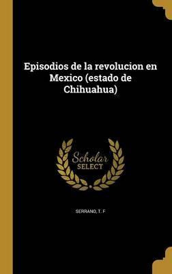 Libro Episodios De La Revolucion En Mexico (estado De Chi...