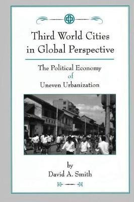 Third World Cities In Global Perspective - David A. Smith