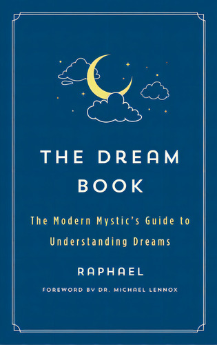 The Dream Book: The Modern Mystic's Guide To Understanding Dreams, De Raphael. Editorial St Martins Pr, Tapa Blanda En Inglés