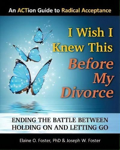 I Wish I Knew This Before My Divorce : Ending The Battle Between Holding On And Letting Go, De Joseph W Foster. Editorial Psyconops Publishing, Tapa Blanda En Inglés