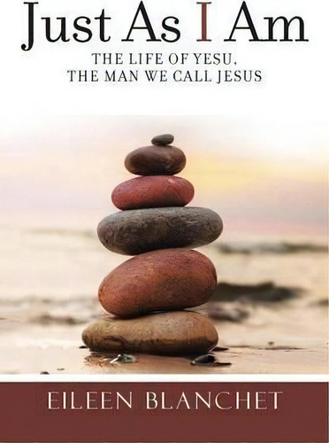 Just As I Am, De Eileen Blanchet. Editorial Balboa Press, Tapa Blanda En Inglés
