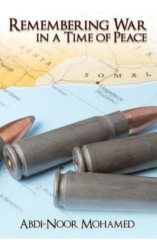 Remembering War In A Time Of Peace, De Mohamed, Abdi-noor. Editorial Rosedog Books, Tapa Blanda En Inglés