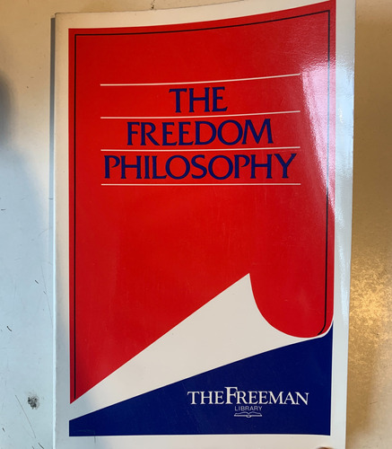 The Freedom Philosophy The Foundation For Economic Education