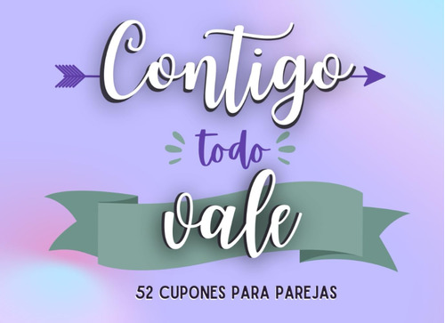 Libro: Contigo Todo Vale: 52 Cupones Para Parejas (spanish E