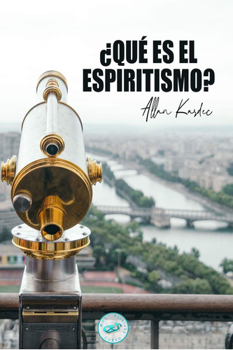 ¿qué Es El Espiritismo?: Introducción Al Conocimiento Del...