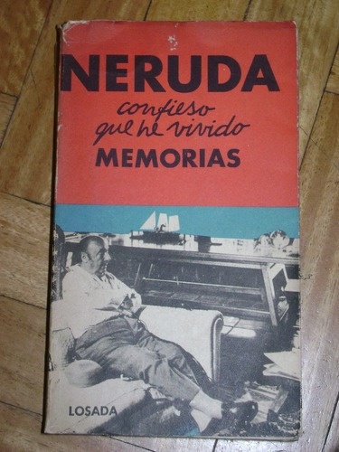 Neruda: Confieso Que He Vivido. Losada. 5° Edición&-.