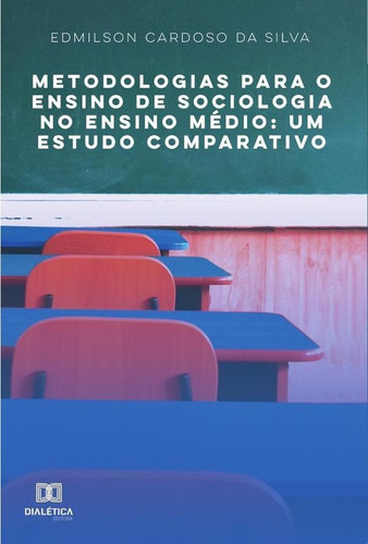 Metodologias Para O Ensino De Sociologia No Ensino Médio, De Edmilson Cardoso Da Silva. Editorial Dialética, Tapa Blanda En Portugués, 2021