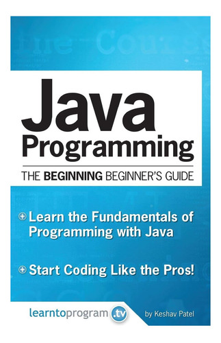 Libro: Java Programming: The Beginning Beginners Guide (th