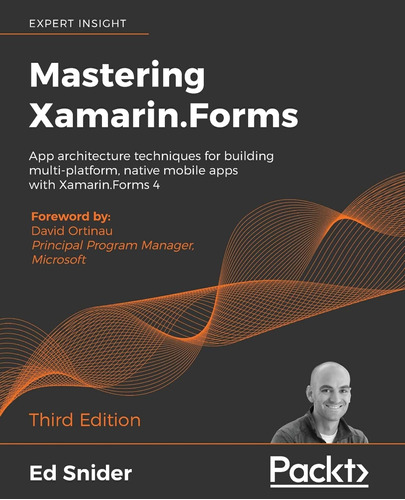 Mastering Xamarin.forms: App Architecture Techniques For Bui