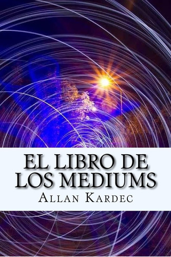 El Libro De Los Mediums (español) Edition (spanish Edition)