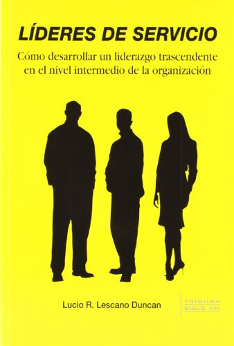 Lideres De Servicio: Como Desarrollar Un Liderazgo Trascende