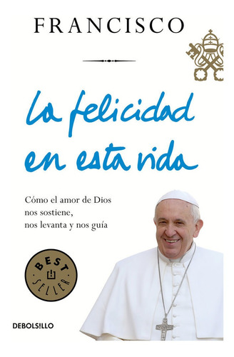 La Felicidad En Esta Vida - Bergoglio, Jorge (paperback)