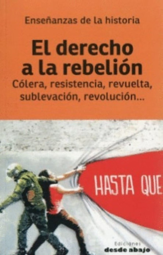 El derecho a la rebelión: Cólera, resistencia, revuelta, sublevación, revolución?, de Varios autores. Editorial Ediciones desde abajo, tapa blanda, edición 2021 en español