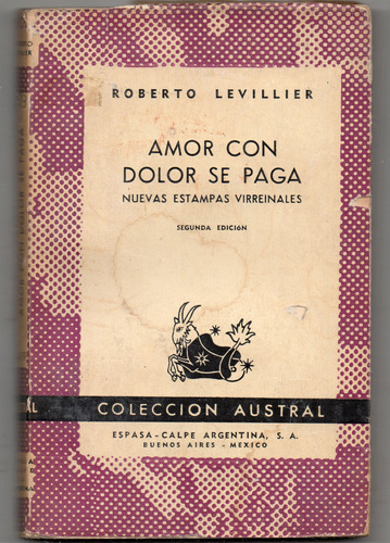 Amor Con Amor Se Paga - Roberto Levillier Usado Antiguo 1948