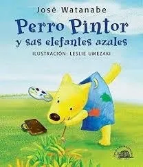 Perro Pintor Y Sus Elefantes Azules - Watanabe Jose (libro)