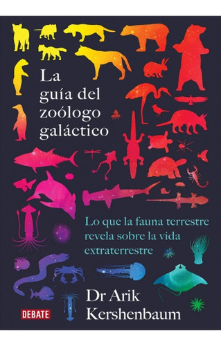 La guia del zoologico galactico - Arik Kershenbaum, de Arik Kershenbaum. Editorial Debate, tapa blanda en español