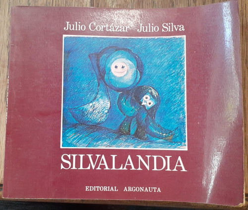 Silvalandia - Julio Cortazar/j. Silva - 1era Ed. Ilustrada