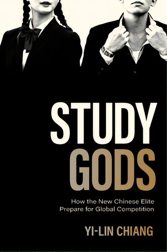 Study Gods: How The New Chinese Elite Prepare For Global Competition, De Chiang, Yi-lin. Editorial Princeton Univ Pr, Tapa Blanda En Inglés