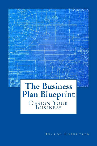 The Business Plan Blueprint, De Robertson, Tearod L.. Editorial Trobertson Publishing, Tapa Blanda En Inglés